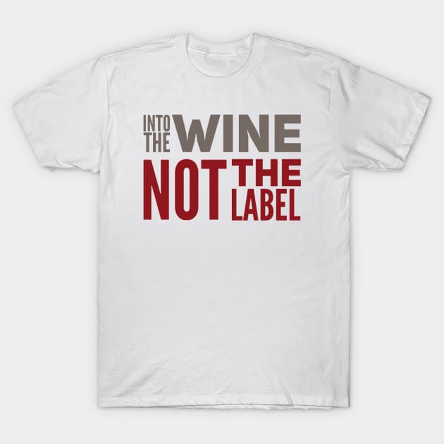 Into the wine Not the label T-Shirt by BoogieCreates